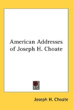 portada american addresses of joseph h. choate (in English)