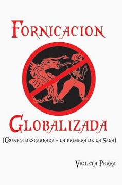 portada Fornicacion globalizada: Cronica descarnada (La primera de la saga)