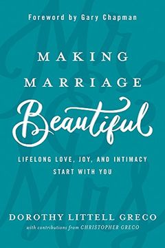 portada Making Marriage Beautiful: Lifelong Love, Joy, and Intimacy Start with You