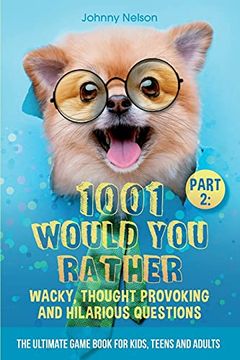 portada Part 2: 1001 Would you Rather Wacky, Thought Provoking and Hilarious Questions: The Ultimate Game Book for Kids, Teens and Adults (in English)
