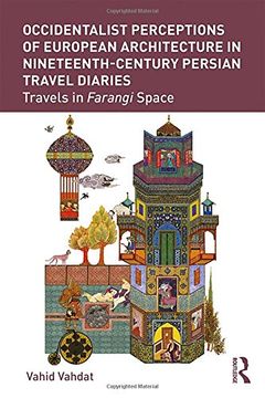 portada Occidentalist Perceptions of European Architecture in Nineteenth-Century Persian Travel Diaries: Travels in Farangi Space
