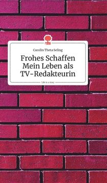 portada Frohes Schaffen - Mein Leben als Tv-Redakteurin. Life is a Story (German Edition) [Hardcover ] (en Alemán)