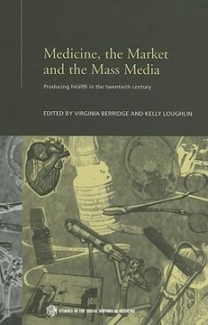 portada medicine, the market and the mass media: producing health in the twentieth century (en Inglés)