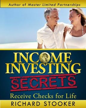 portada Income Investing Secrets: How to Receive Ever-Growing Dividend and Interest Checks, Safeguard Your Portfolio and Retire Wealthy (en Inglés)