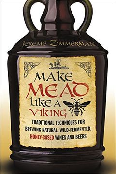 portada Make Mead Like a Viking: Traditional Techniques for Brewing Natural, Wild-Fermented, Honey-Based Wines and Beers (in English)