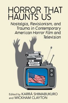 portada Horror That Haunts Us: Nostalgia, Revisionism, and Trauma in Contemporary American Horror Film and Television (en Inglés)