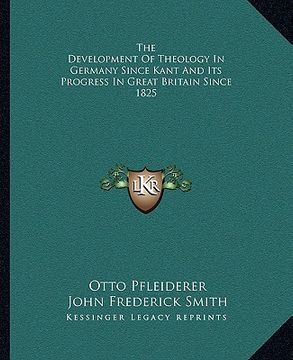 portada the development of theology in germany since kant and its progress in great britain since 1825 (in English)