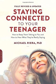 portada Staying Connected to Your Teenager, Revised Edition: How to Keep Them Talking to You and How to Hear What They're Really Saying