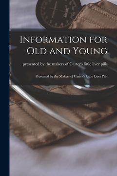 portada Information for Old and Young [microform]: Presented by the Makers of Carter's Little Liver Pills (en Inglés)