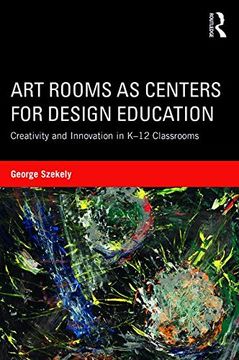 portada Art Rooms as Centers for Design Education: Creativity and Innovation in K-12 Classrooms (en Inglés)