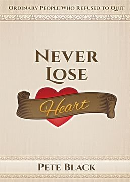 portada Never Lose Heart: Ordinary People who Refused to Quit (en Inglés)