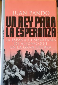 portada Un rey Para la Esperanza: La España Humanitaria de Alfonso Xiii e n la Gran Guerra