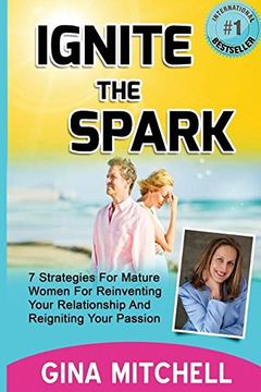 portada Ignite The Spark: 7 Strategies For Mature Women For Reinventing Your Relationship and Reigniting Your Passion