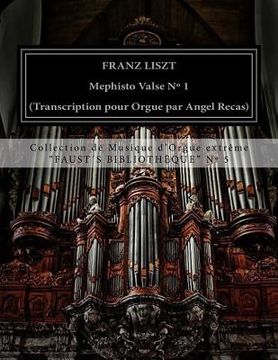 portada Liszt Mephisto Valse n° 1 (organ transcription by Angel Recas): Liszt Mephisto Valse n° 1 (organ transcription by Angel Recas) (en Inglés)