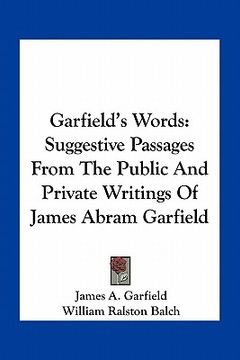 portada garfield's words: suggestive passages from the public and private writings of james abram garfield (en Inglés)