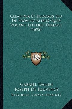 portada Cleander Et Eudoxus Seu De Provincialibus Quas Vocant, Litteris, Dialogi (1695) (en Latin)
