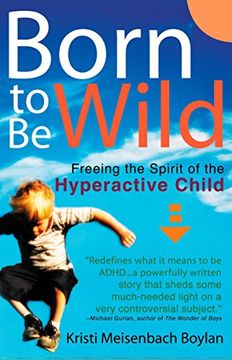 portada Born to be Wild: Freeing the Spirit of the Hyperactive Child (en Inglés)