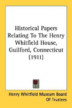 portada historical papers relating to the henry whitfield house, guilford, connecticut (1911) (en Inglés)