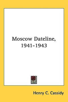 portada moscow dateline, 1941-1943 (en Inglés)