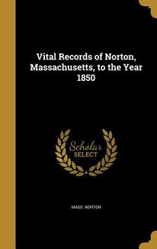 portada Vital Records of Norton, Massachusetts, to the Year 1850 (en Inglés)