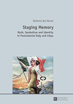 portada Staging Memory: Myth, Symbolism and Identity in Postcolonial Italy and Libya 