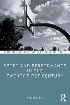 portada Sport and Performance in the Twenty-First Century (Routledge Advances in Theatre & Performance Studies) (en Inglés)