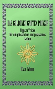 portada Das Goldener-Garten-Prinzip: Tipps & Tricks für ein glückliches und gelassenes Leben