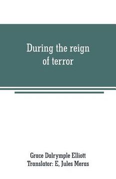 portada During the reign of terror: journal of my life during the French revolution (en Inglés)