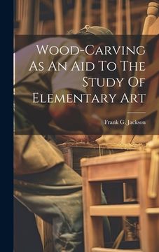 portada Wood-carving As An Aid To The Study Of Elementary Art (en Inglés)