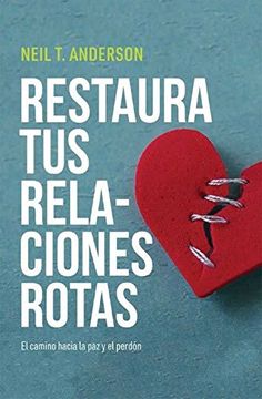 portada Restaura tus Relaciones Rotas: El Camino Hacia la paz y el Perdon (in Spanish)