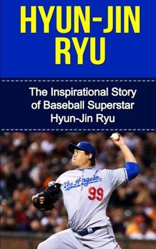 portada Hyun-Jin Ryu: The Inspirational Story of Baseball Superstar Hyun-Jin Ryu (Hyun-Jin Ryu Unauthorized Biography, Los Angeles Dodgers, South Korea, MLB Books)