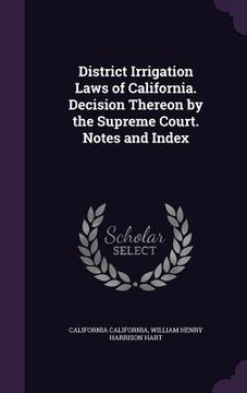 portada District Irrigation Laws of California. Decision Thereon by the Supreme Court. Notes and Index