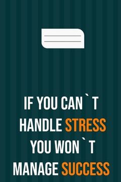 portada if you can`t handle stress you won`t manage success: motivation books, motivational interviewing, motivational gifts for women, girl, kids ( size 6x9 (en Inglés)