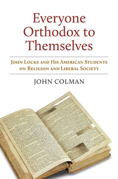 portada Everyone Orthodox to Themselves: John Locke and His American Students on Religion and Liberal Society (en Inglés)