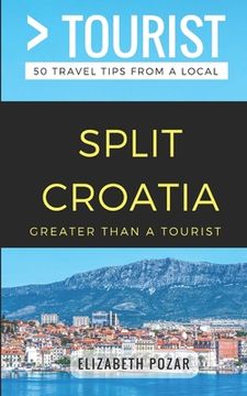 portada Greater Than a Tourist- Split Croatia: 50 Travel Tips from a Local (en Inglés)