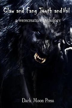 portada Claw and Fang Tooth and Nail: A Werecreature Anthology (en Inglés)