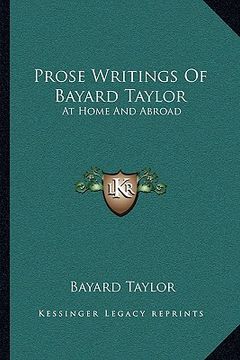 portada prose writings of bayard taylor: at home and abroad (en Inglés)