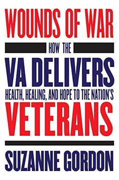 portada Wounds of War: How the va Delivers Health, Healing, and Hope to the Nation's Veterans (The Culture and Politics of Health Care Work) (en Inglés)