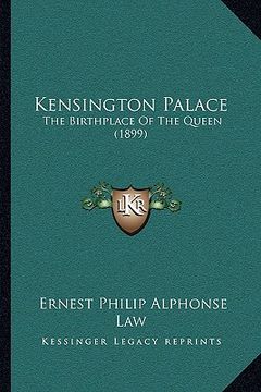 portada kensington palace: the birthplace of the queen (1899)