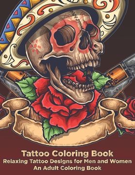 portada Tattoo Coloring Book - Relaxing Tattoo Designs for Men and Women - An Adult Coloring Book (en Inglés)