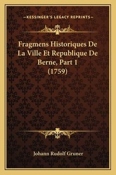 portada Fragmens Historiques De La Ville Et Republique De Berne, Part 1 (1759) (en Francés)
