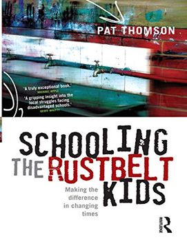 portada Schooling the Rustbelt Kids: Making the Difference in Changing Times (en Inglés)