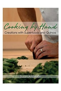 portada Cooking by Hand: Creations with Superfoods and Quinoa