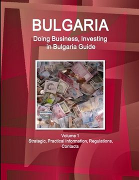 portada Bulgaria: Doing Business, Investing in Bulgaria Guide Volume 1 Strategic, Practical Information, Regulations, Contacts (en Inglés)