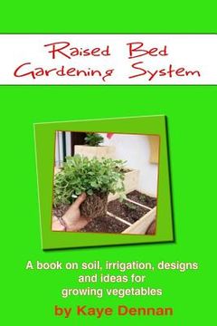 portada Raised Bed Gardening System: A book on soil, irrigation, designs, ideas and for growing vegetables (in English)