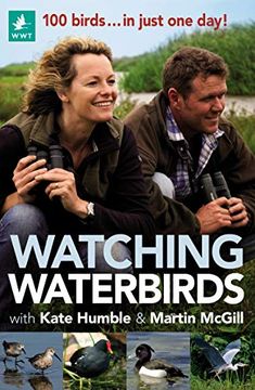 portada Watching Waterbirds With Kate Humble and Martin Mcgill: 100 Birds. In Just one Day! (in English)
