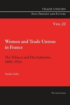portada Women and Trade Unions in France: The Tobacco and Hat Industries, 1890-1914 (in English)