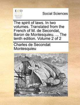 portada the spirit of laws. in two volumes. translated from the french of m. de secondat, baron de montesquieu. ... the tenth edition. volume 2 of 2 (en Inglés)