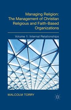 portada Managing Religion: The Management of Christian Religious and Faith-Based Organizations: Volume 1: Internal Relationships (en Inglés)