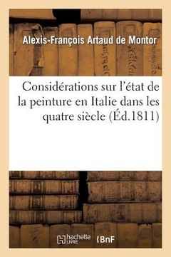 portada Considérations Sur l'État de la Peinture En Italie Dans Les Quatre Siècle: , Qui Ont Précédé Celui de Raphael; Par Un Membre de la Société Royale de G (in French)